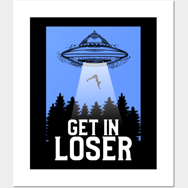 Cute & Funny Get In Loser UFO Aliens Spaceship Wall Art by theperfectpresents